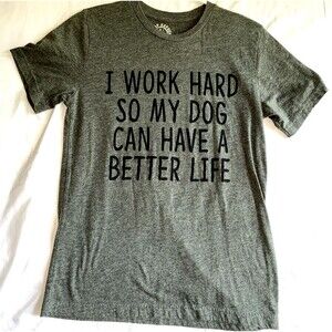 Camp Hayden I WORK HARD SO MY DOG CAN HAVE A BETTER LIFE Shirt Medium